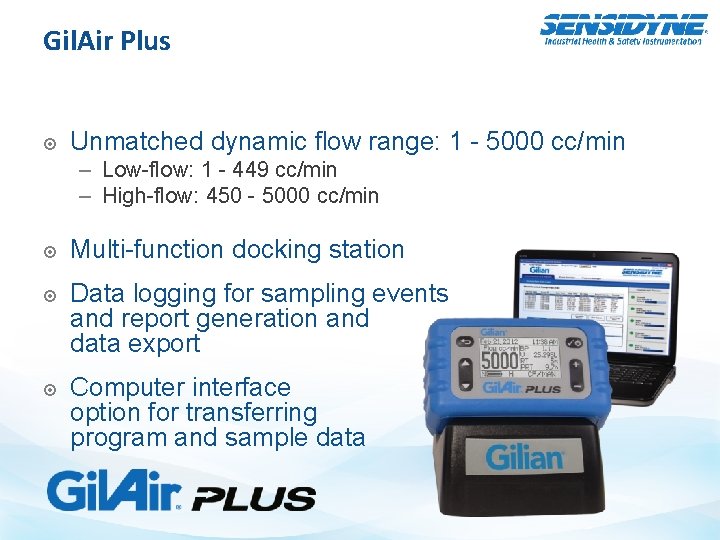 Gil. Air Plus Unmatched dynamic flow range: 1 - 5000 cc/min – Low-flow: 1