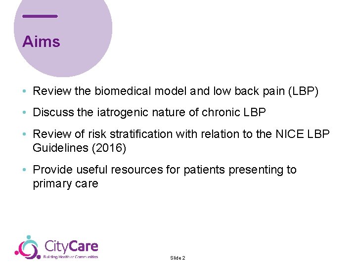 Aims • Review the biomedical model and low back pain (LBP) • Discuss the