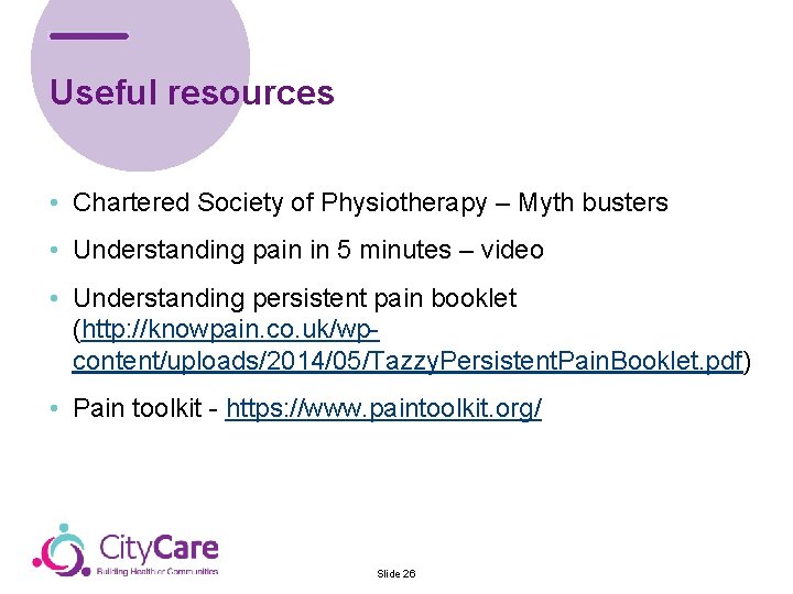Useful resources • Chartered Society of Physiotherapy – Myth busters • Understanding pain in