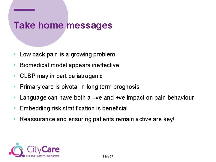 Take home messages • Low back pain is a growing problem • Biomedical model