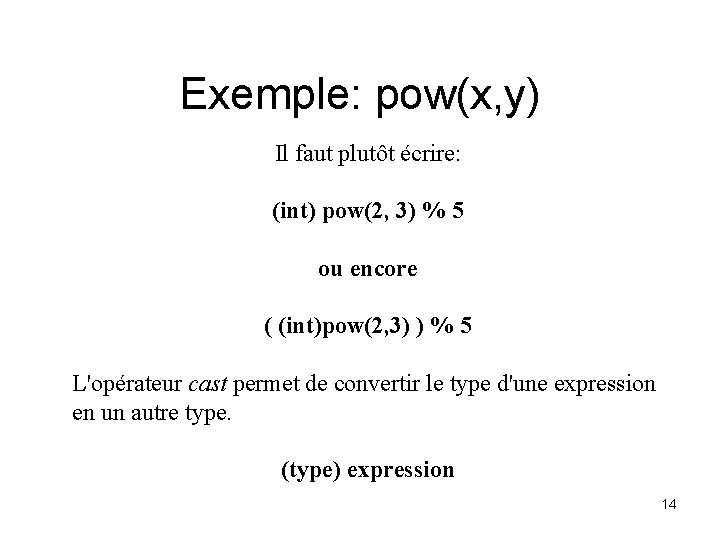 Exemple: pow(x, y) Il faut plutôt écrire: (int) pow(2, 3) % 5 ou encore