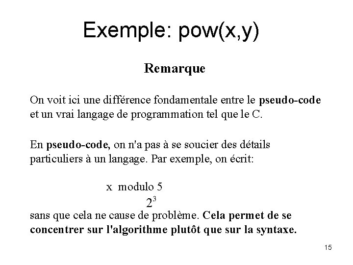 Exemple: pow(x, y) Remarque On voit ici une différence fondamentale entre le pseudo-code et