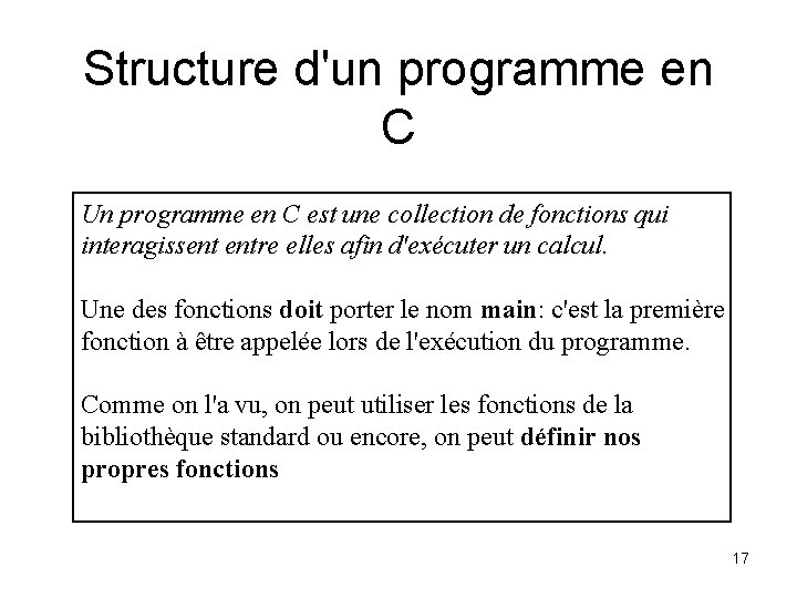 Structure d'un programme en C Un programme en C est une collection de fonctions