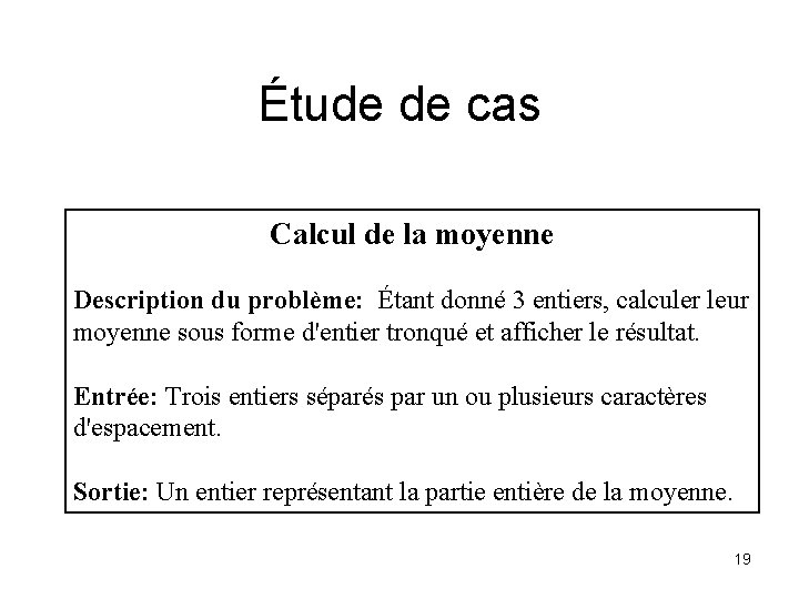 Étude de cas Calcul de la moyenne Description du problème: Étant donné 3 entiers,