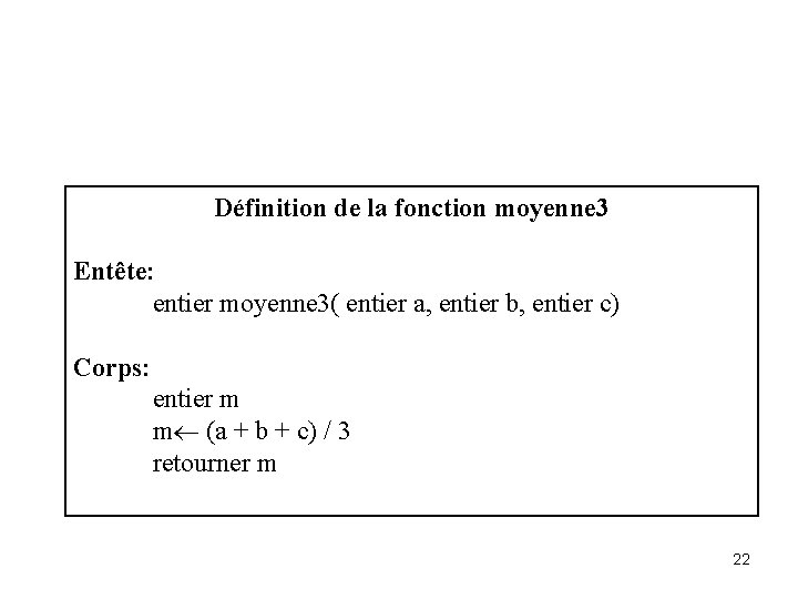 Définition de la fonction moyenne 3 Entête: entier moyenne 3( entier a, entier b,