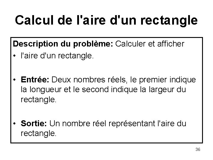 Calcul de l'aire d'un rectangle Description du problème: Calculer et afficher • l'aire d'un