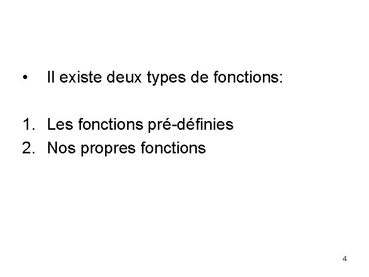  • Il existe deux types de fonctions: 1. Les fonctions pré-définies 2. Nos
