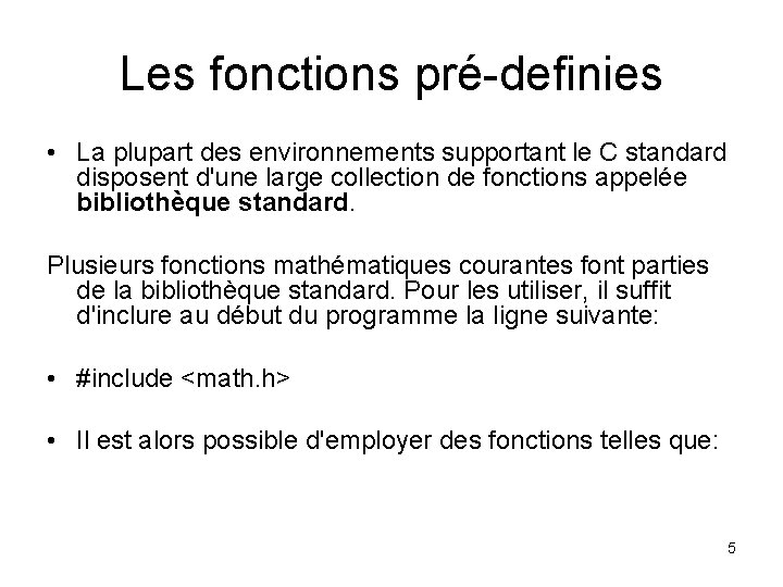 Les fonctions pré-definies • La plupart des environnements supportant le C standard disposent d'une