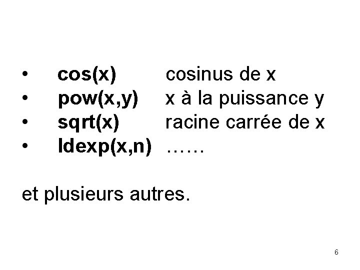  • • cos(x) pow(x, y) sqrt(x) ldexp(x, n) cosinus de x x à