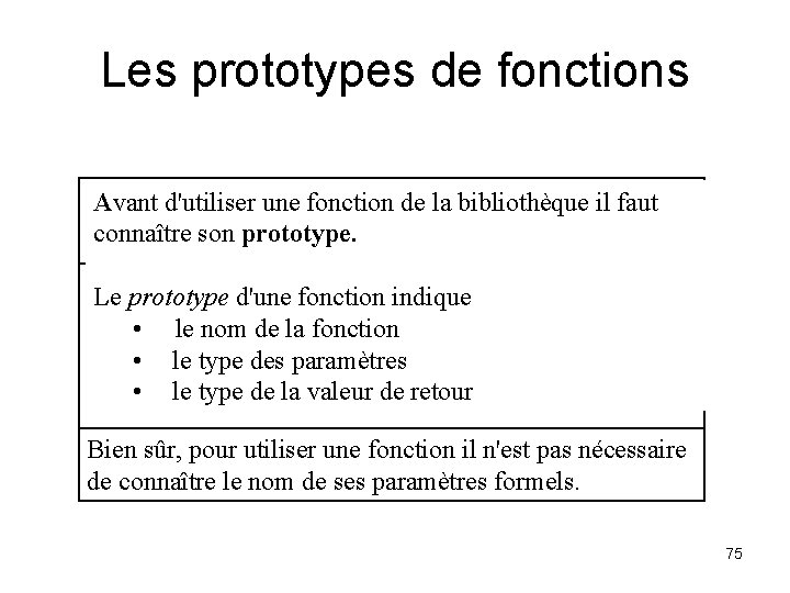 Les prototypes de fonctions Avant d'utiliser une fonction de la bibliothèque il faut connaître