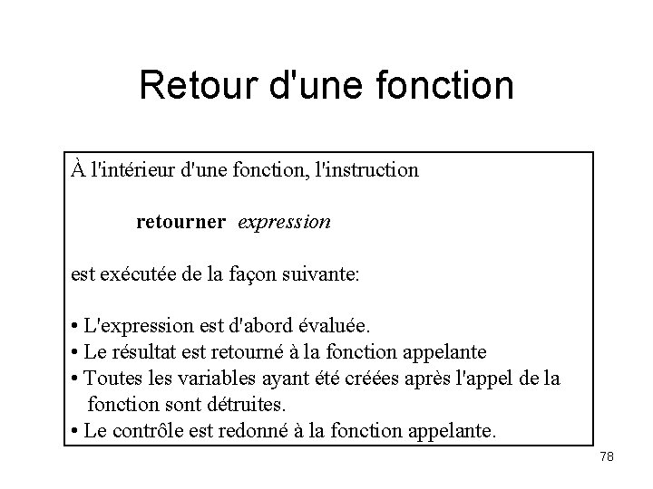 Retour d'une fonction À l'intérieur d'une fonction, l'instruction retourner expression est exécutée de la