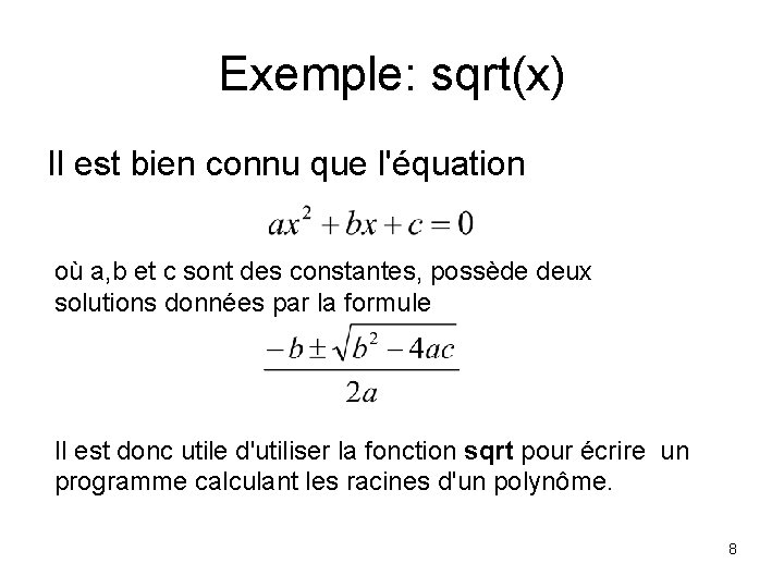 Exemple: sqrt(x) Il est bien connu que l'équation où a, b et c sont