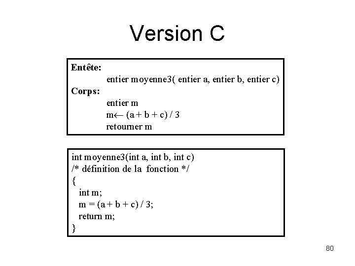 Version C Entête: entier moyenne 3( entier a, entier b, entier c) Corps: entier