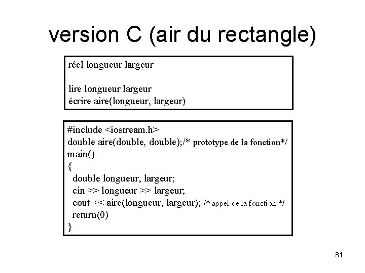 version C (air du rectangle) réel longueur largeur lire longueur largeur écrire aire(longueur, largeur)