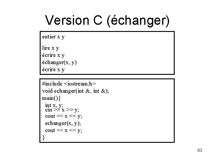 Version C (échanger) entier x y lire x y écrire x y échanger(x, y)