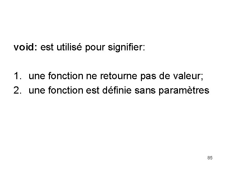 void: est utilisé pour signifier: 1. une fonction ne retourne pas de valeur; 2.