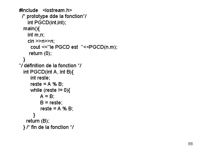 #include <iostream. h> /* prototype dde la fonction*/ int PGCD(int, int); main(){ int m,