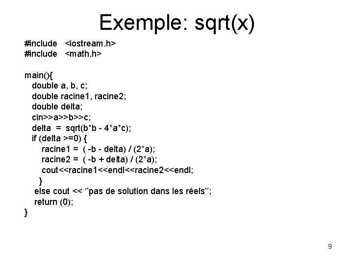 Exemple: sqrt(x) #include <iostream. h> #include <math. h> main(){ double a, b, c; double