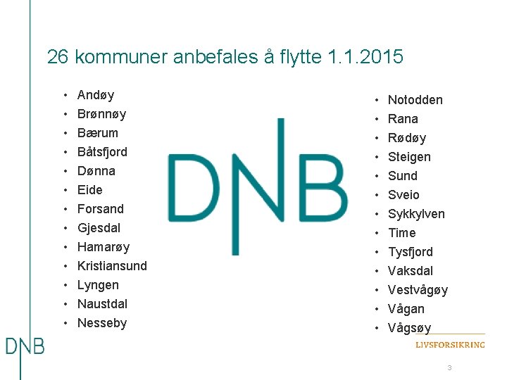 26 kommuner anbefales å flytte 1. 1. 2015 • • • • Andøy Brønnøy