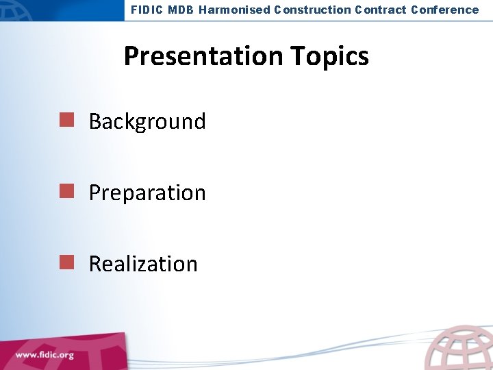 FIDIC MDB Harmonised Construction Contract Conference Presentation Topics n Background n Preparation n Realization