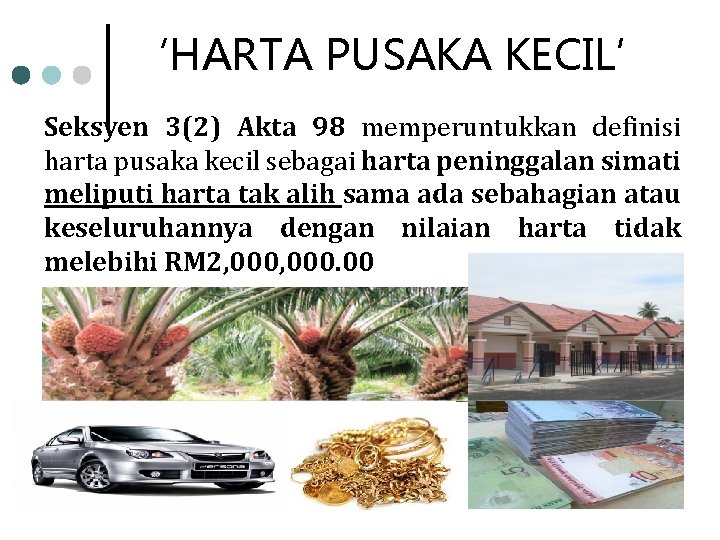 ‘HARTA PUSAKA KECIL’ Seksyen 3(2) Akta 98 memperuntukkan definisi harta pusaka kecil sebagai harta