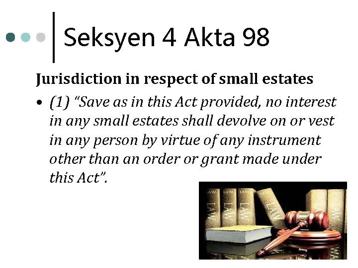 Seksyen 4 Akta 98 Jurisdiction in respect of small estates • (1) “Save as