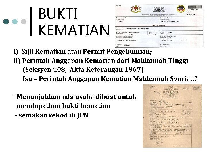 BUKTI KEMATIAN i) Sijil Kematian atau Permit Pengebumian; ii) Perintah Anggapan Kematian dari Mahkamah