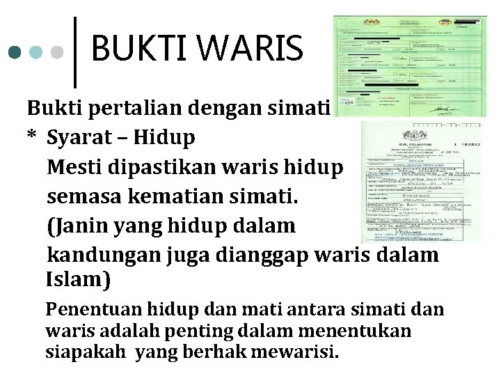 BUKTI WARIS Bukti pertalian dengan simati * Syarat – Hidup Mesti dipastikan waris hidup