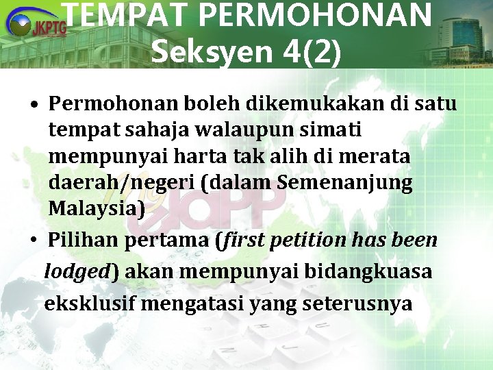 TEMPAT PERMOHONAN Seksyen 4(2) • Permohonan boleh dikemukakan di satu tempat sahaja walaupun simati