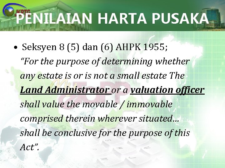 PENILAIAN HARTA PUSAKA • Seksyen 8 (5) dan (6) AHPK 1955; “For the purpose