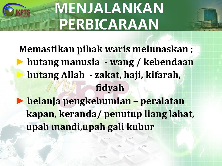 MENJALANKAN PERBICARAAN Memastikan pihak waris melunaskan ; ► hutang manusia - wang / kebendaan