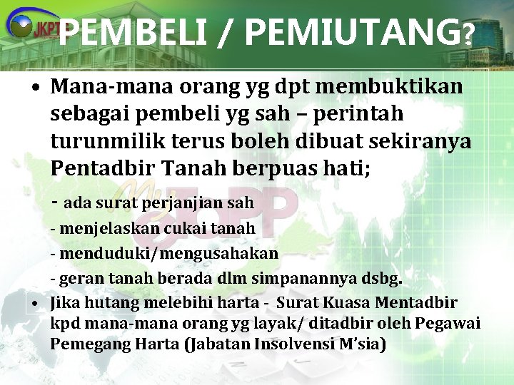 PEMBELI / PEMIUTANG? • Mana-mana orang yg dpt membuktikan sebagai pembeli yg sah –