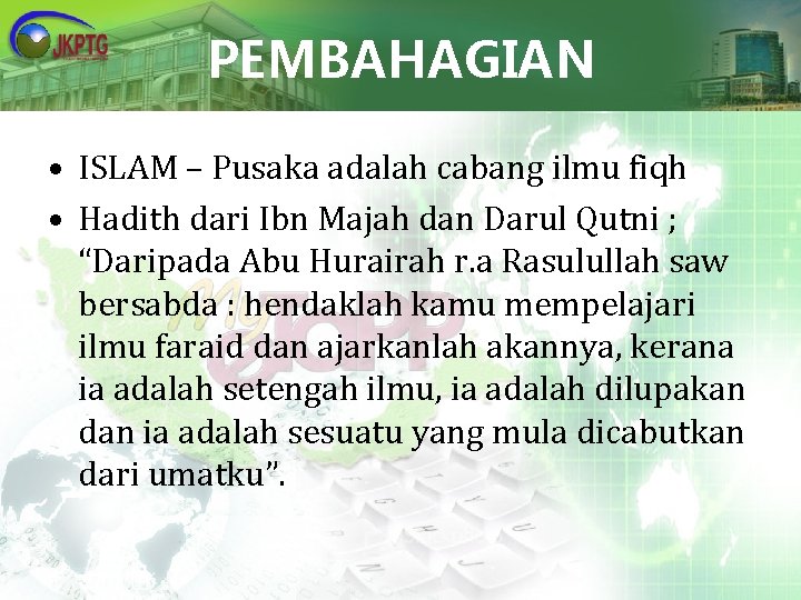 PEMBAHAGIAN • ISLAM – Pusaka adalah cabang ilmu fiqh • Hadith dari Ibn Majah