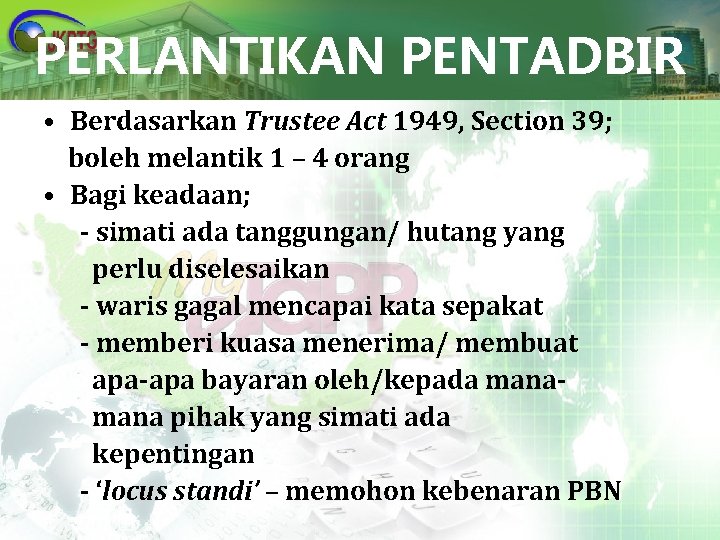 PERLANTIKAN PENTADBIR • Berdasarkan Trustee Act 1949, Section 39; boleh melantik 1 – 4