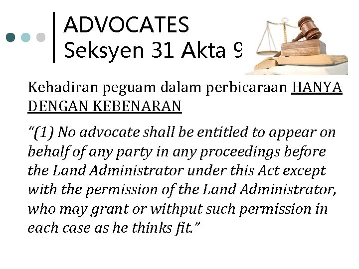 ADVOCATES Seksyen 31 Akta 98 Kehadiran peguam dalam perbicaraan HANYA DENGAN KEBENARAN “(1) No