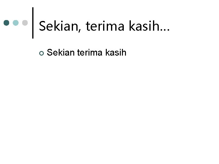 Sekian, terima kasih… ¢ Sekian terima kasih 
