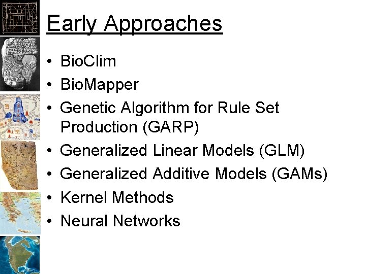 Early Approaches • Bio. Clim • Bio. Mapper • Genetic Algorithm for Rule Set