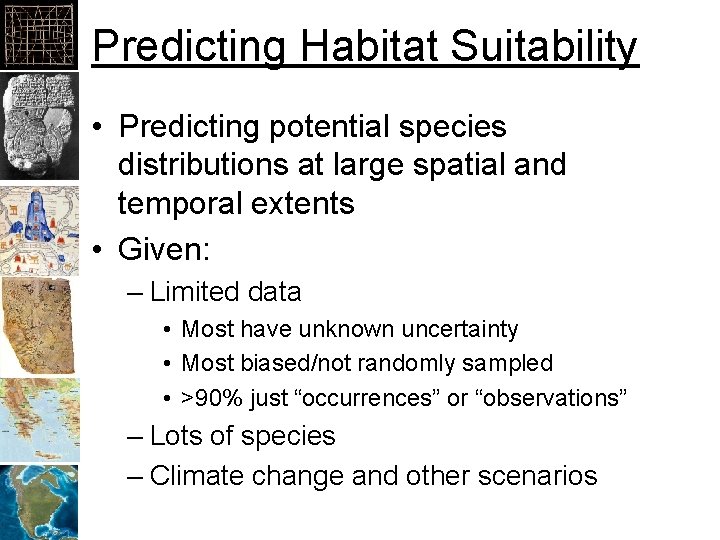 Predicting Habitat Suitability • Predicting potential species distributions at large spatial and temporal extents