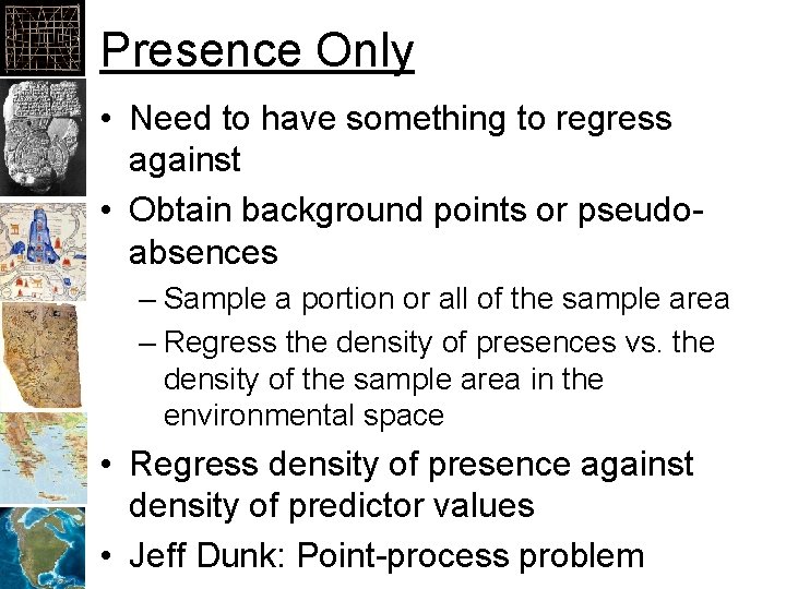 Presence Only • Need to have something to regress against • Obtain background points