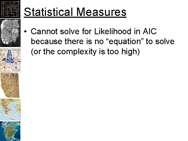 Statistical Measures • Cannot solve for Likelihood in AIC because there is no “equation”