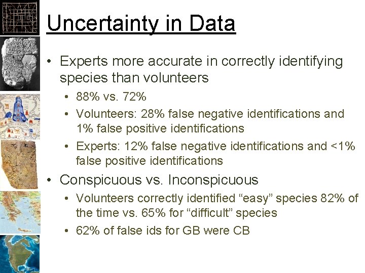 Uncertainty in Data • Experts more accurate in correctly identifying species than volunteers •