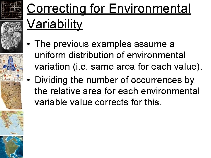 Correcting for Environmental Variability • The previous examples assume a uniform distribution of environmental