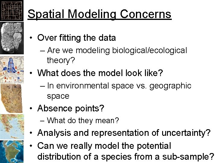Spatial Modeling Concerns • Over fitting the data – Are we modeling biological/ecological theory?