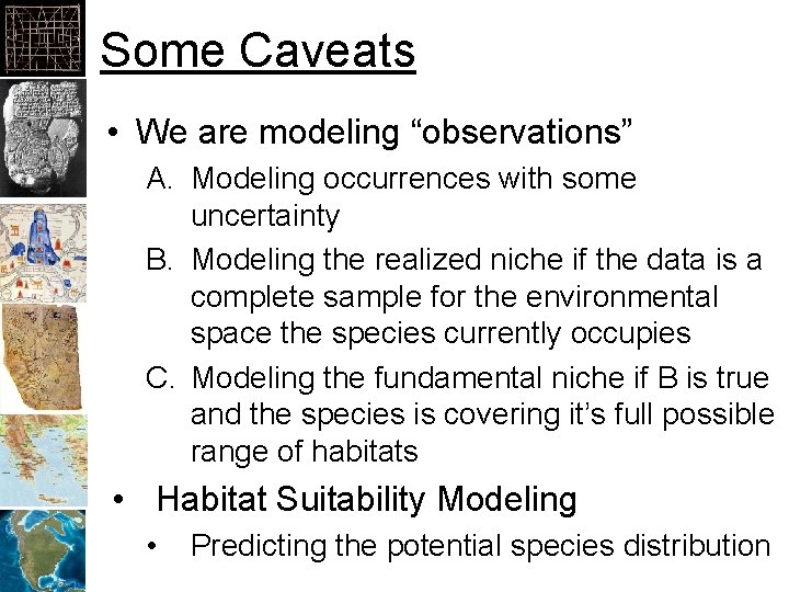 Some Caveats • We are modeling “observations” A. Modeling occurrences with some uncertainty B.
