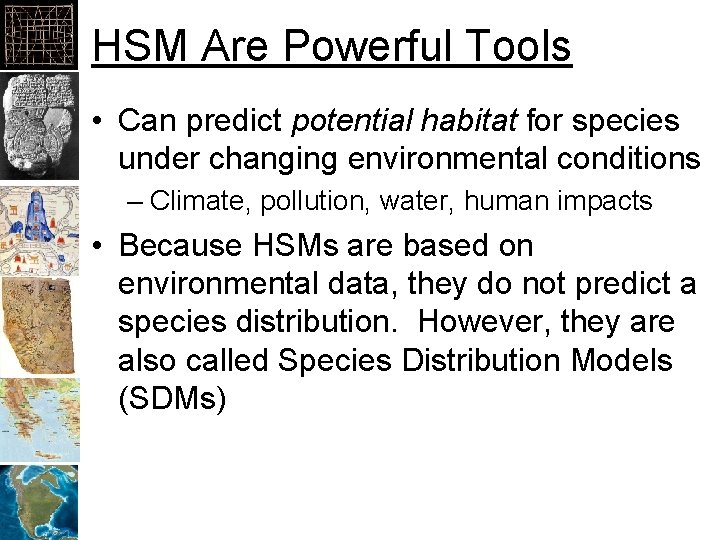 HSM Are Powerful Tools • Can predict potential habitat for species under changing environmental