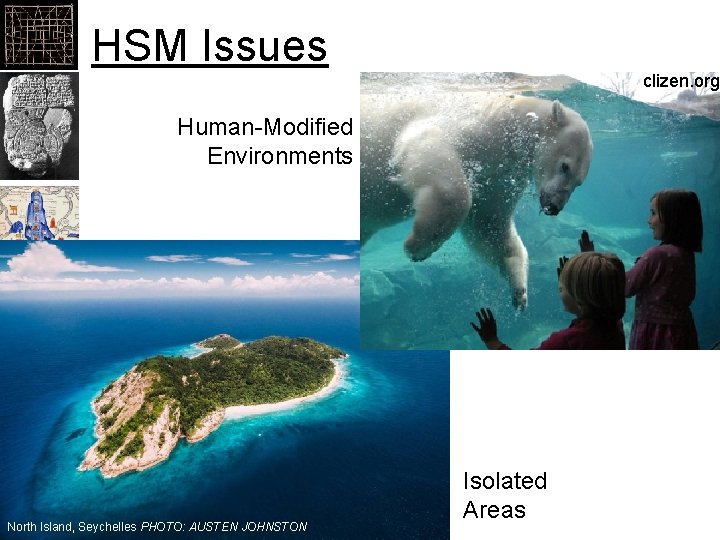 HSM Issues clizen. org Human-Modified Environments North Island, Seychelles PHOTO: AUSTEN JOHNSTON Isolated Areas
