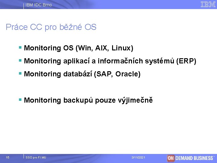 IBM IDC Brno Práce CC pro běžné OS § Monitoring OS (Win, AIX, Linux)