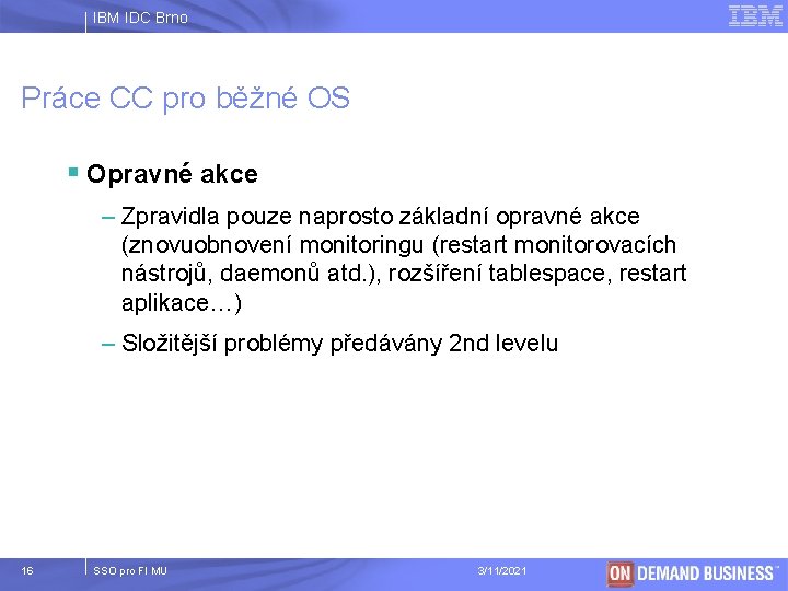 IBM IDC Brno Práce CC pro běžné OS § Opravné akce – Zpravidla pouze
