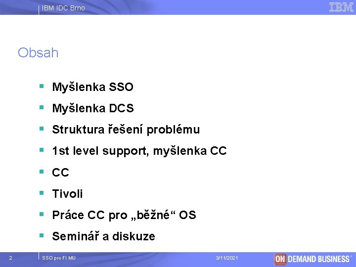IBM IDC Brno Obsah § Myšlenka SSO § Myšlenka DCS § Struktura řešení problému