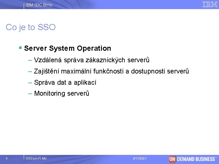 IBM IDC Brno Co je to SSO § Server System Operation – Vzdálená správa